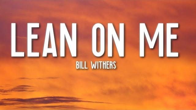 Lean on me - bill withers (lyrics) rip Lean on me - bill withers (lyrics) rip