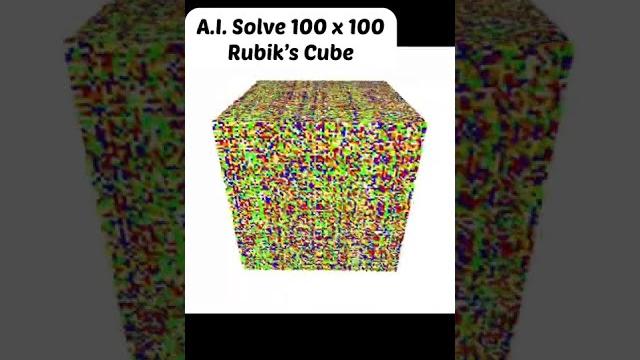 A.i. solve 100 x 100 rubik’s cube A.i. solve 100 x 100 rubik’s cube