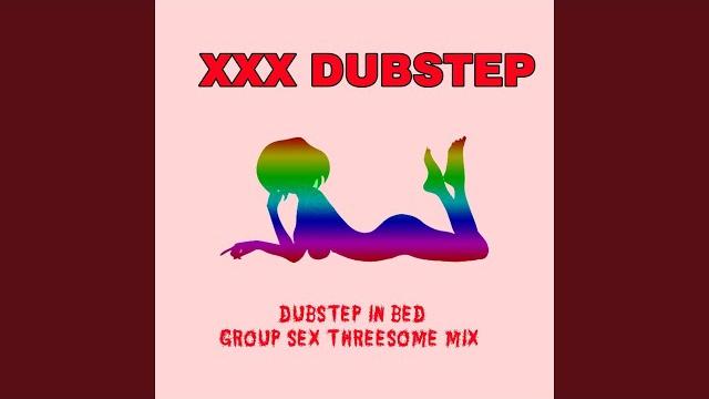 Dubstep in bed (group sex threesome mix) Dubstep in bed (group sex threesome mix)