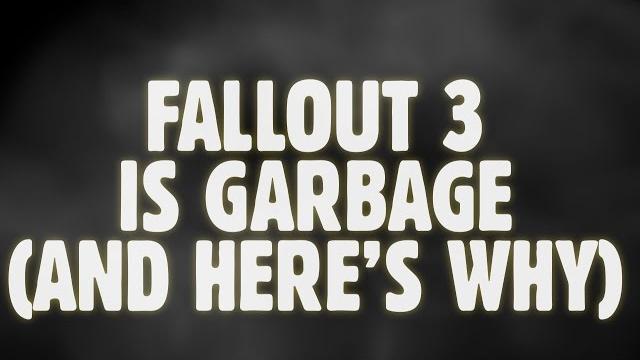 Fallout 3 is garbage, and here's why Fallout 3 is garbage, and here's why