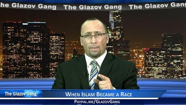Glazov moment: when islam became a race. Glazov moment: when islam became a race.