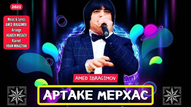 Amed ibragimov артаке мерхас 2021 Amed ibragimov артаке мерхас 2021