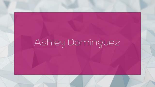 Ashley dominguez - appearance Ashley dominguez - appearance