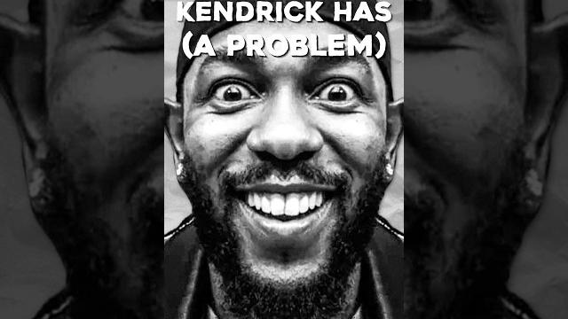 Kendrick lamar might have a problem… Kendrick lamar might have a problem…