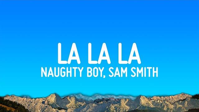 Naughty boy - la la la ft. sam smith (lyrics) Naughty boy - la la la ft. sam smith (lyrics)