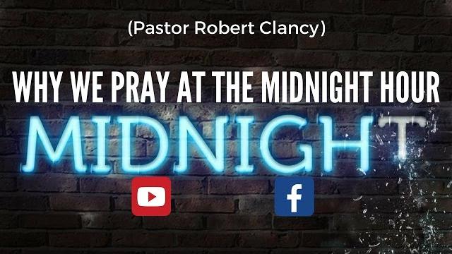 Why we pray at the midnight hour - pst robert clancy Why we pray at the midnight hour - pst robert clancy