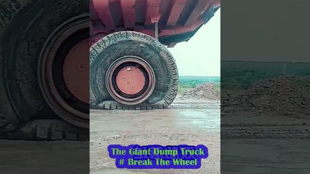 The giant dump truck # break the wheel #011 The giant dump truck # break the wheel #011