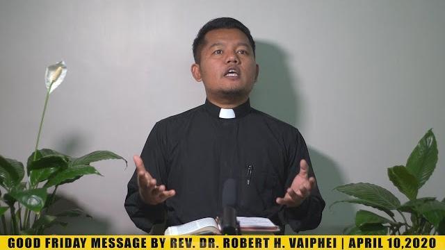 Good friday message | rev. dr. robert h. vaiphei Good friday message | rev. dr. robert h. vaiphei