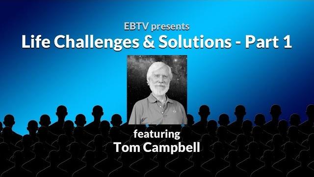 Life challenges & solutions: the root of the problem with tom campbell (part 1 of 3) Life challenges & solutions: the root of the problem with tom campbell (part 1 of 3)
