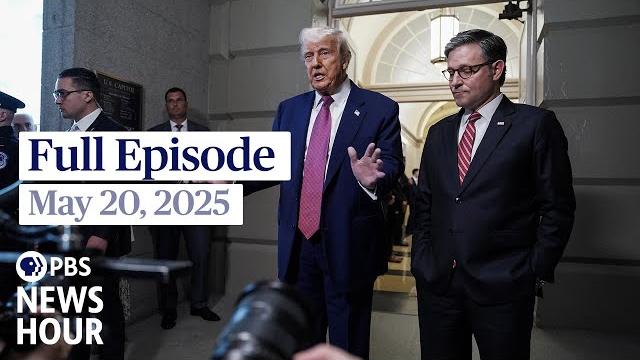 Pbs news hour full episode, may 20, 2025 Pbs news hour full episode, may 20, 2025