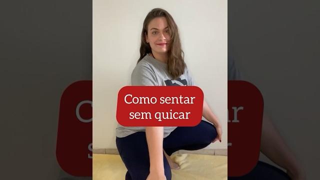 Como sentar sem quicar! Como sentar sem quicar!