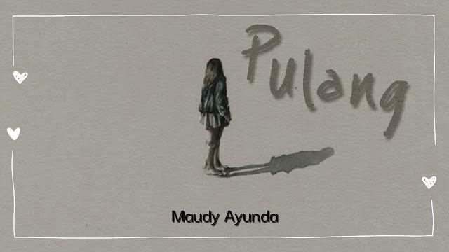 Maudy ayunda - pulang (lirik) Maudy ayunda - pulang (lirik)