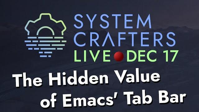 System crafters live! - the hidden value of emacs' tab bar System crafters live! - the hidden value of emacs' tab bar