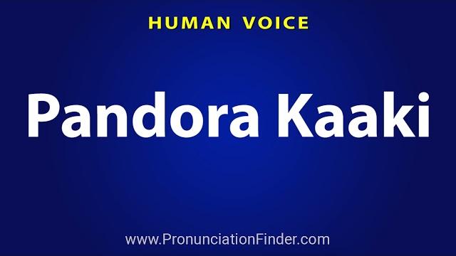 How to pronounce pandora kaaki How to pronounce pandora kaaki