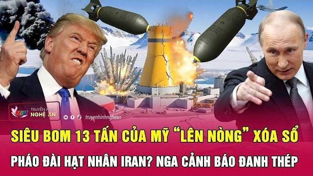 Siêu bom 13 tấn của mỹ “lên nòng” xóa sổ pháo đài hạt nhân iran? nga cảnh báo đanh thép Siêu bom 13 tấn của mỹ “lên nòng” xóa sổ pháo đài hạt nhân iran? nga cảnh báo đanh thép