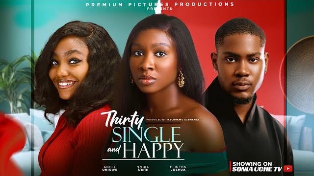 Thirty single & happy - sonia uche, clinton joshua, angel unigwe, 2025 latest nigerian movie Thirty single & happy - sonia uche, clinton joshua, angel unigwe, 2025 latest nigerian movie