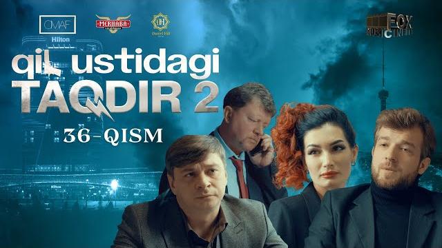 Qil ustidagi taqdir 2 - mavsum 36 - qism (milliy serial) | қил устидаги тақдир 2 - мавсум 36 - қисм Qil ustidagi taqdir 2 - mavsum 36 - qism (milliy serial) | қил устидаги тақдир 2 - мавсум 36 - қисм