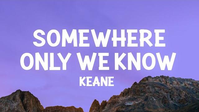 Keane - somewhere only we know (lyrics) Keane - somewhere only we know (lyrics)