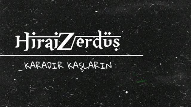 Hiraizerdüş | karadır kaşların Hiraizerdüş | karadır kaşların