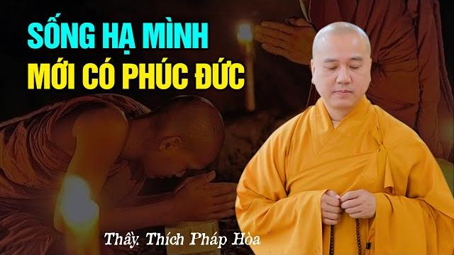 Sống hạ mình mới có phúc đức - thầy thích pháp hòa Sống hạ mình mới có phúc đức - thầy thích pháp hòa