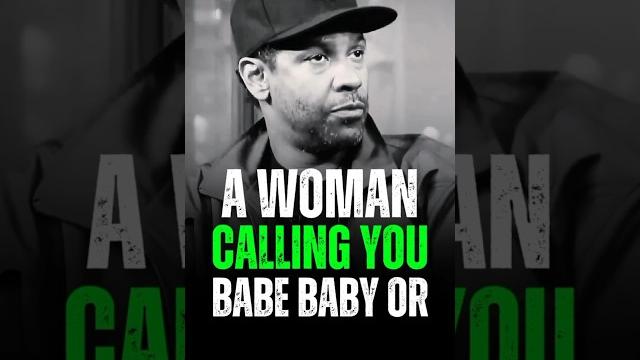 A woman calling you babe baby or..best motivational denzel washington life advice. #motivation A woman calling you babe baby or..best motivational denzel washington life advice. #motivation