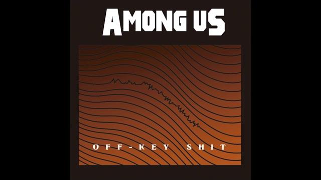 Among us - "off-key shit" (full album) Among us - "off-key shit" (full album)