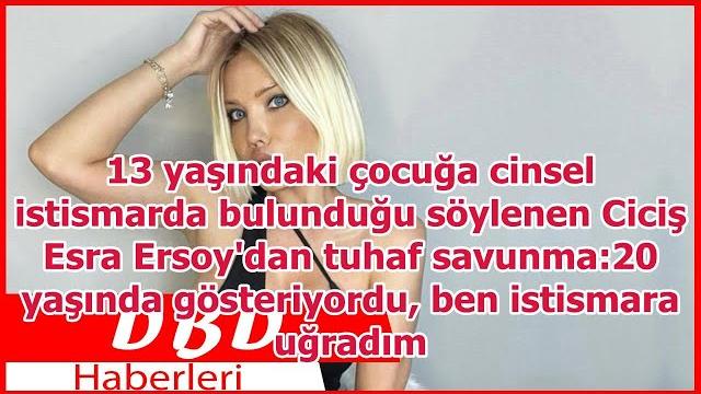13 yaşındaki çocuğa cinsel istismarda bulunduğu söylenen ciciş esra ersoy'dan tuhaf savunma:20 ... 13 yaşındaki çocuğa cinsel istismarda bulunduğu söylenen ciciş esra ersoy'dan tuhaf savunma:20 ...
