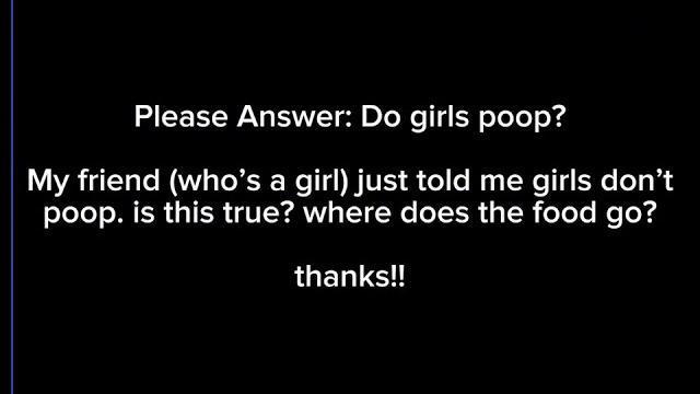 Do girls poop? Do girls poop?