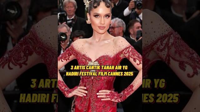 3 artis cantik indonesia yg hadiri festival film cannes 2025 #artis #share #viralvideo #shortvideo 3 artis cantik indonesia yg hadiri festival film cannes 2025 #artis #share #viralvideo #shortvideo