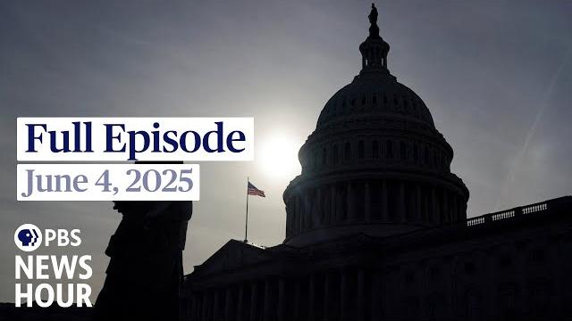 Pbs news hour full episode, june 4, 2025 Pbs news hour full episode, june 4, 2025