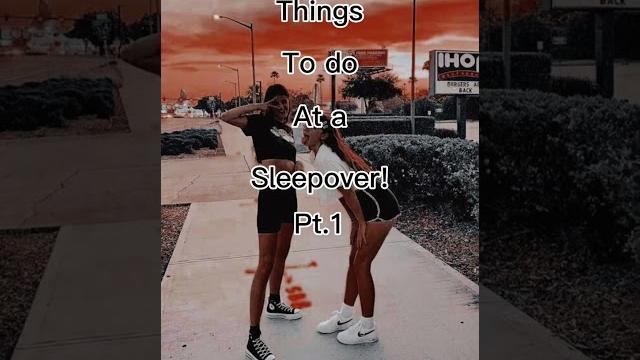 Things to do at a sleepover pt.1! Things to do at a sleepover pt.1!