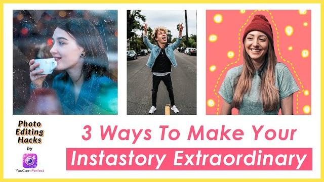 3 ways to make your instagram story extraordinary | photo editing hacks by youcam perfect 3 ways to make your instagram story extraordinary | photo editing hacks by youcam perfect