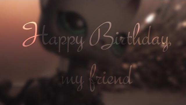 Happy birthday, my friend|lps kivi Happy birthday, my friend|lps kivi