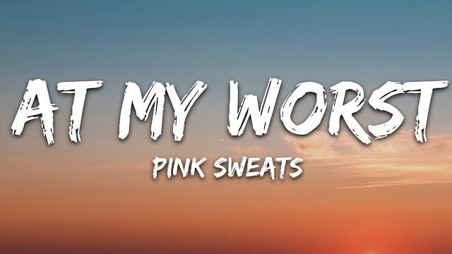 Pink sweat$ - at my worst (lyrics) Pink sweat$ - at my worst (lyrics)
