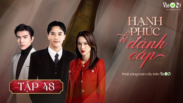 Hạnh phúc bị đánh cắp (phần 2) - full tập 48 | gia đấu việt hot nhất | xem sớm nhất trên vieon Hạnh phúc bị đánh cắp (phần 2) - full tập 48 | gia đấu việt hot nhất | xem sớm nhất trên vieon