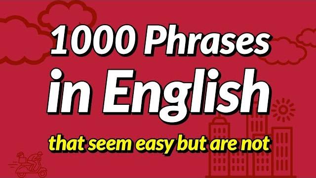 1000 english conversation phrases that seem easy but are not 1000 english conversation phrases that seem easy but are not