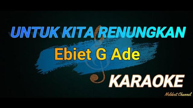 Untuk kita renungkan - ( ebiet g ade ) - karaoke Untuk kita renungkan - ( ebiet g ade ) - karaoke