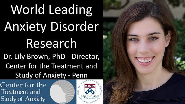 Dr. lily brown, phd - director, center for the treatment & study of anxiety, univ. of pennsylvania Dr. lily brown, phd - director, center for the treatment & study of anxiety, univ. of pennsylvania