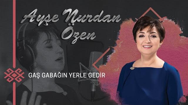 Ayşe nurdan özen – gaş gabağın yerle gedir Ayşe nurdan özen – gaş gabağın yerle gedir