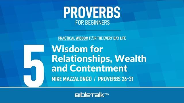 Wisdom for relationships, wealth and contentment (proverbs 26-31 bible study) – mike mazzalongo Wisdom for relationships, wealth and contentment (proverbs 26-31 bible study) – mike mazzalongo