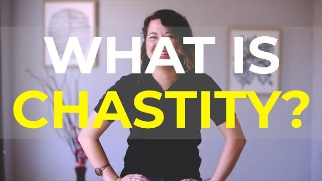 What is chastity? What is chastity?