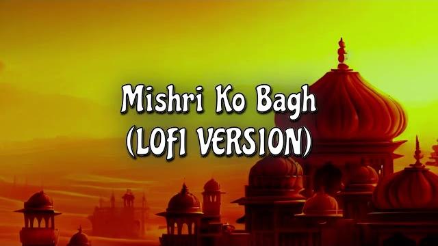 Mishri ko bagh (lofi version) Mishri ko bagh (lofi version)