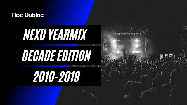 Nexu yearmix - decade edition 2010-2019 | mixed by roc dubloc Nexu yearmix - decade edition 2010-2019 | mixed by roc dubloc