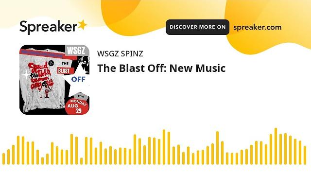 The blast off: new music The blast off: new music