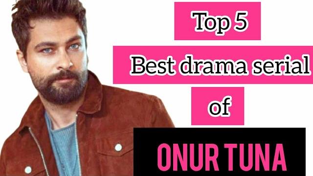 Top 5 best drama serials of onur tuna must watch Top 5 best drama serials of onur tuna must watch