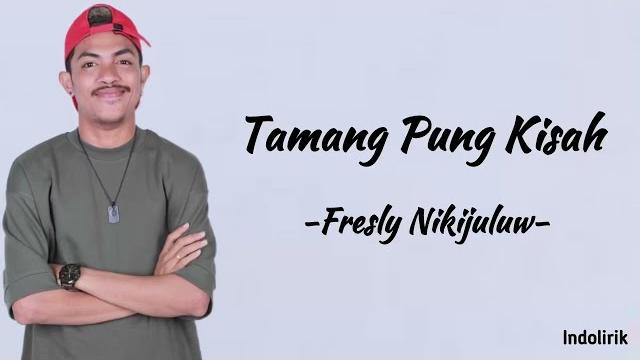 Tamang pun kisah - fresly nikijuluw | lirik lagu Tamang pun kisah - fresly nikijuluw | lirik lagu