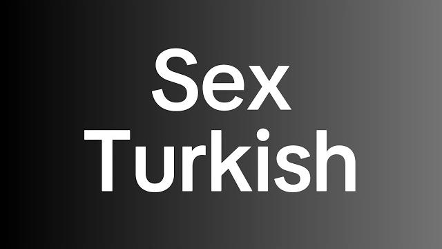 Sex - turkish Sex - turkish
