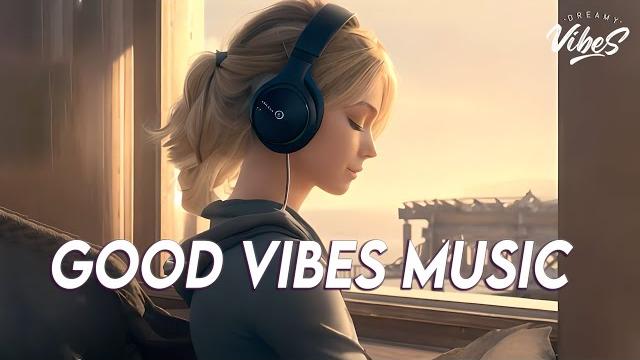 Good vibes music top 100 chill out songs playlist | new tiktok songs with lyrics Good vibes music top 100 chill out songs playlist | new tiktok songs with lyrics