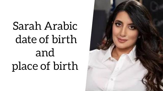 Sarah arabic date of birth and place of birth Sarah arabic date of birth and place of birth