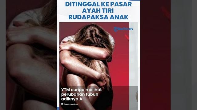 Ditinggal ke pasar, ayah tiri perkosa anak 3 kali sebulan selama bertahun-tahun, korban kini hamil Ditinggal ke pasar, ayah tiri perkosa anak 3 kali sebulan selama bertahun-tahun, korban kini hamil